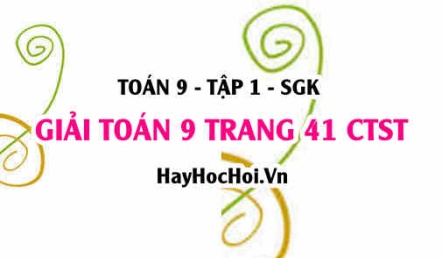 Giải Toán 9 trang 41 tập 1 Chân trời sáng tạo SGK